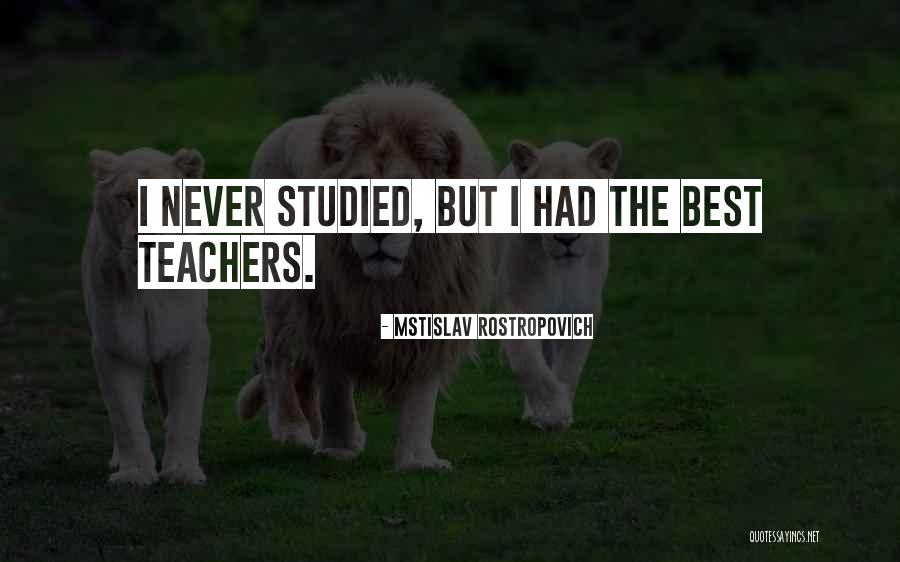 The Best Teachers Quotes By Mstislav Rostropovich The Best Teachers Quotes By Mstislav Rostropovich