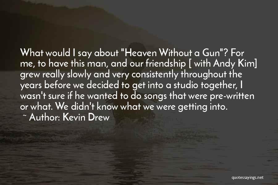 The Best Thing About Friendship Quotes By Kevin Drew