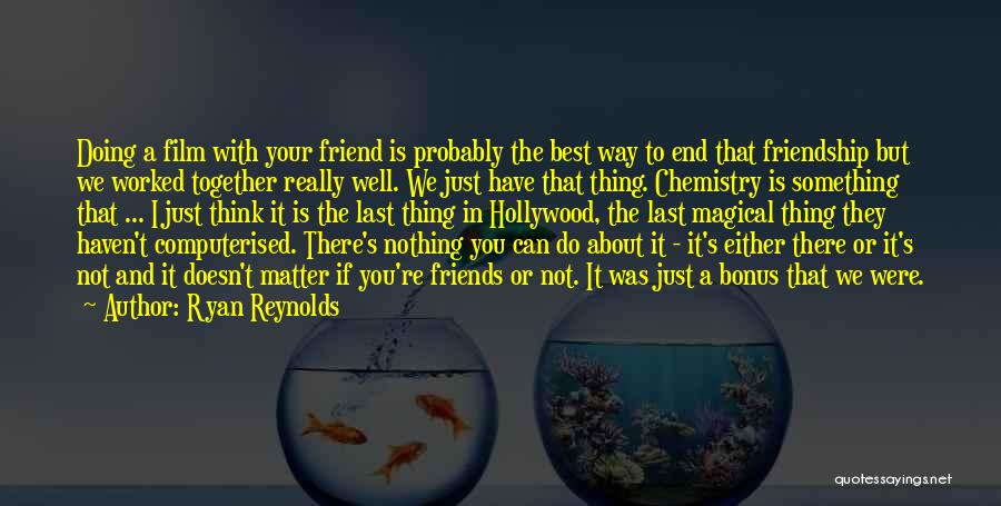 The Best Thing About Friendship Quotes By Ryan Reynolds