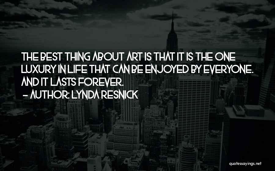 The Best Thing About Life Quotes By Lynda Resnick