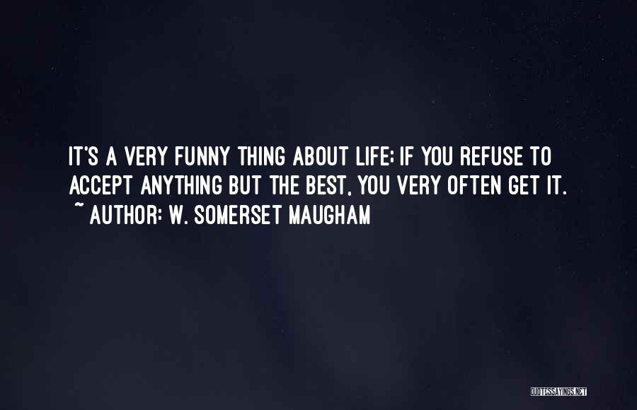 The Best Thing About Life Quotes By W. Somerset Maugham