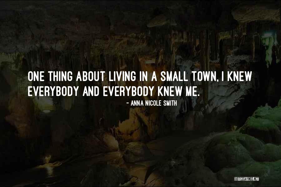 The Best Thing About Living In A Small Town Quotes By Anna Nicole Smith