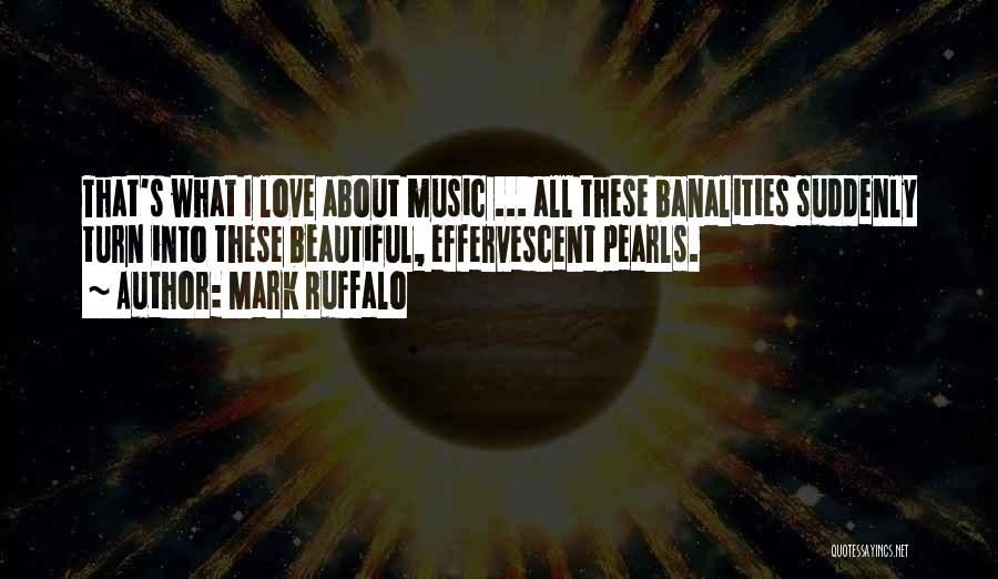 The Best Thing About Music Quotes By Mark Ruffalo