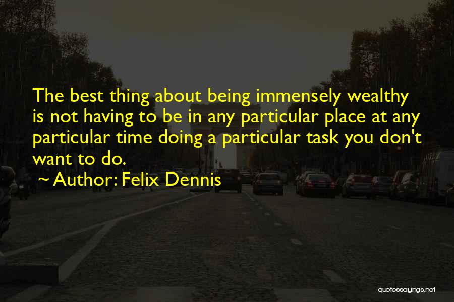 The Best Thing About Time Quotes By Felix Dennis