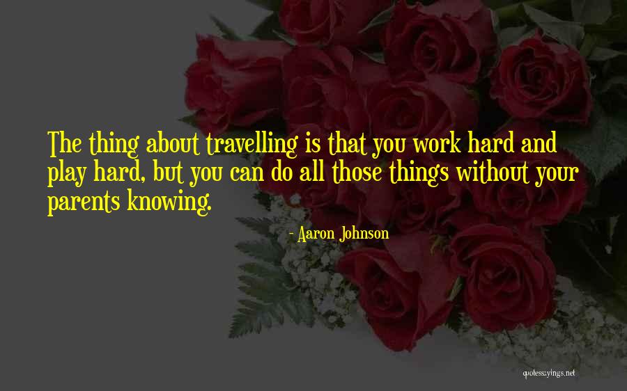 The Best Thing About Travelling Quotes By Aaron Johnson The Best Thing About Travelling Quotes By Aaron Johnson