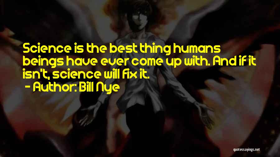 The Best Thing Ever Quotes By Bill Nye