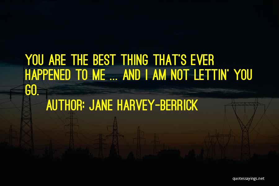 The Best Thing Ever Quotes By Jane Harvey-Berrick