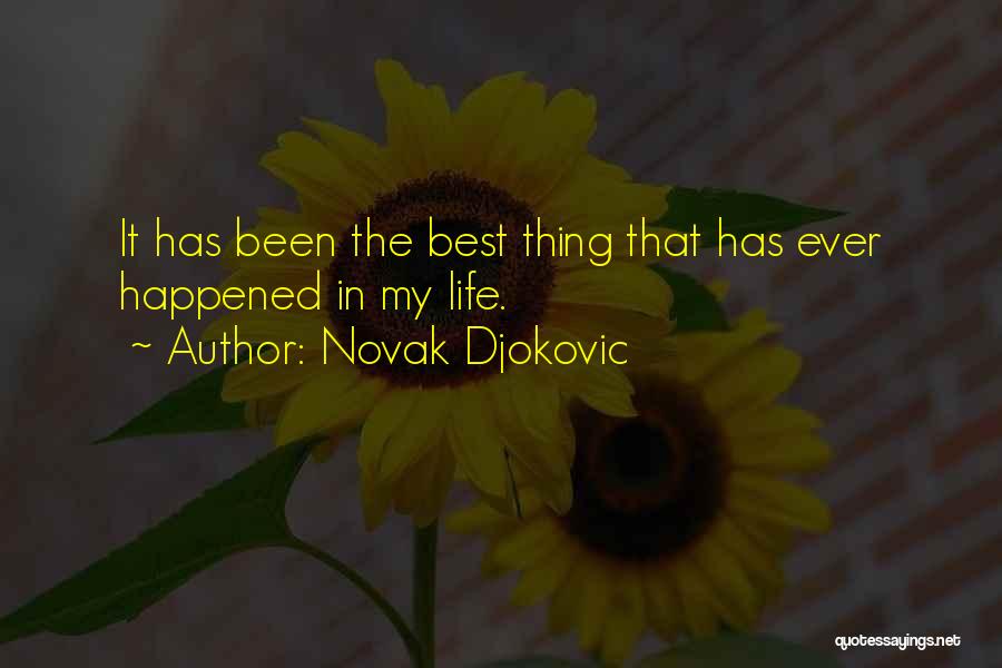 The Best Thing Ever Quotes By Novak Djokovic