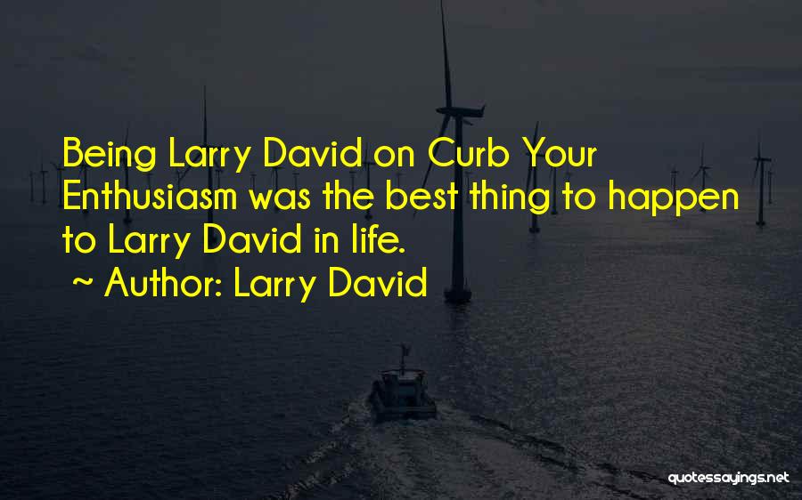 The Best Thing In Life Quotes By Larry David