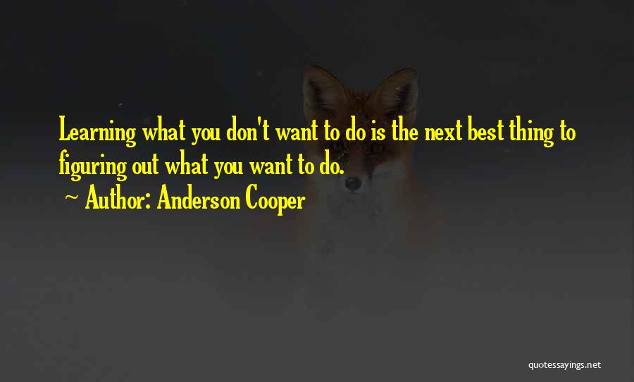 The Best Thing Is You Quotes By Anderson Cooper