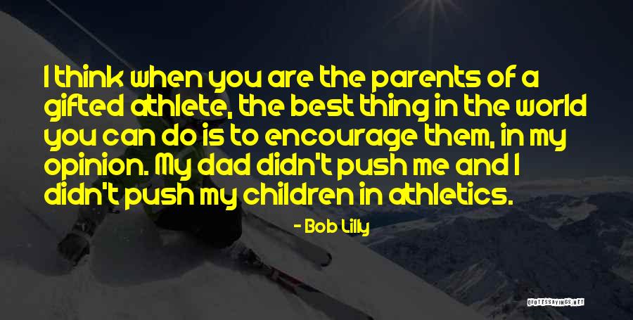 The Best Thing Is You Quotes By Bob Lilly