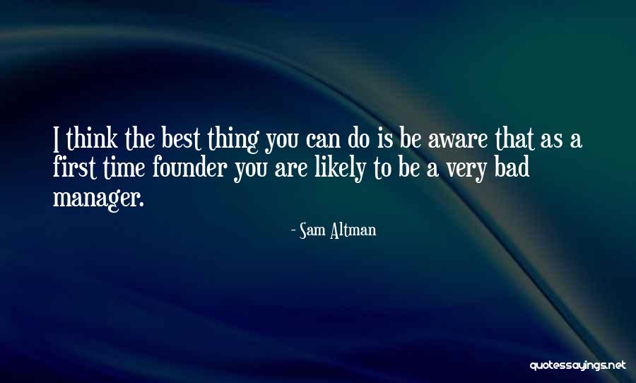 The Best Thing Is You Quotes By Sam Altman