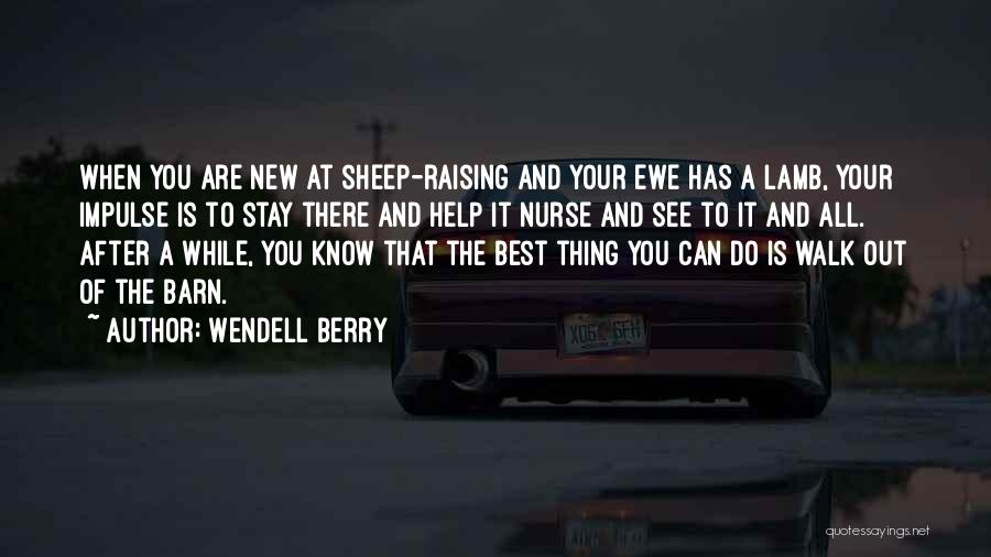 The Best Thing Is You Quotes By Wendell Berry
