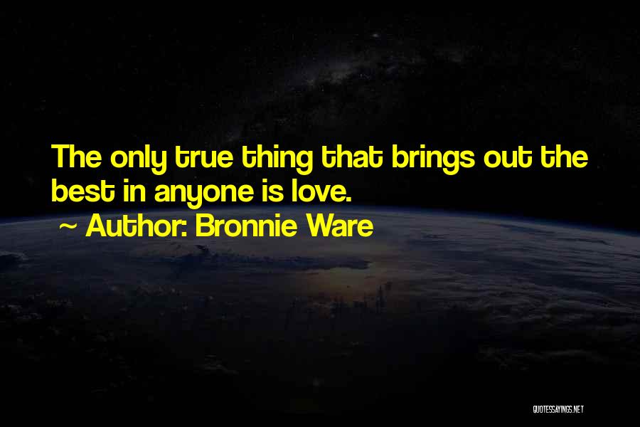 The Best Thing Love Quotes By Bronnie Ware