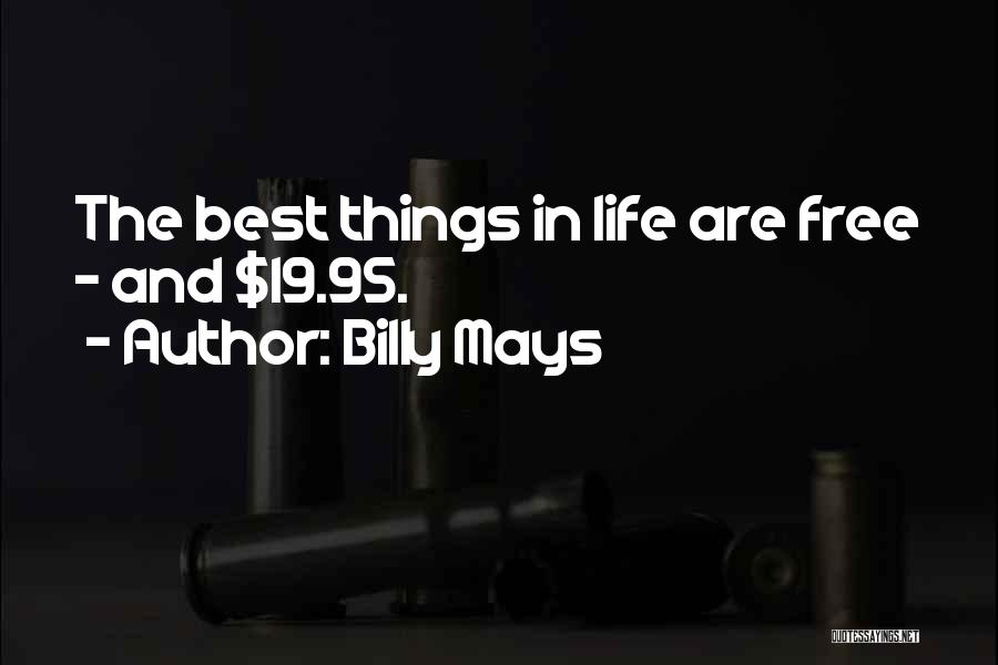 The Best Things In Life Are Free Quotes By Billy Mays