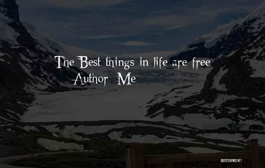 The Best Things In Life Are Free Quotes By Me