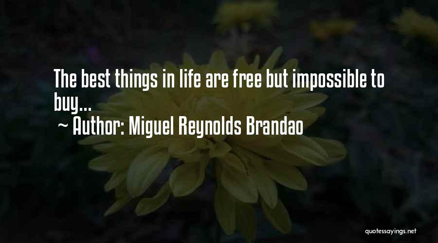 The Best Things In Life Are Free Quotes By Miguel Reynolds Brandao