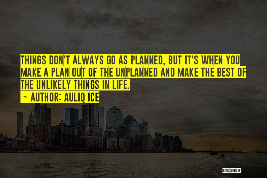 The Best Things In Life Are Unplanned Quotes By Auliq Ice