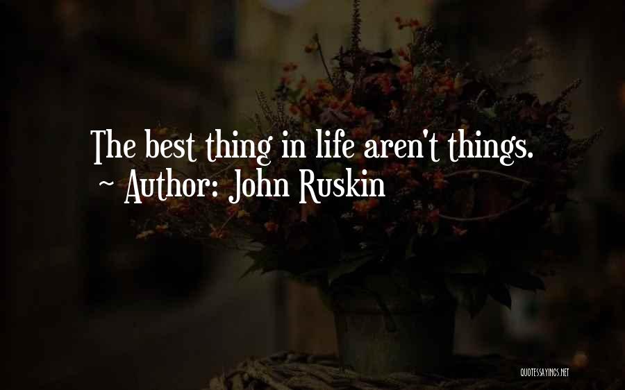 The Best Things In Life Aren't Things Quotes By John Ruskin