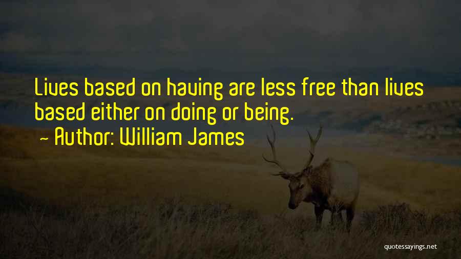 The Best Things In Life Being Free Quotes By William James