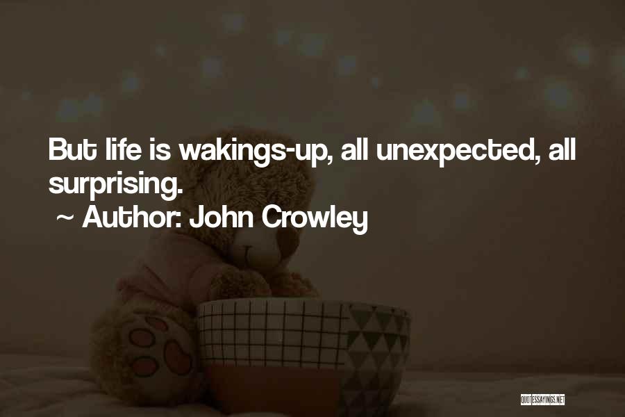 The Best Things In Life Come Unexpected Quotes By John Crowley