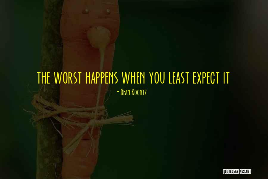 The Best Things In Life Come When You Least Expect It Quotes By Dean Koontz The Best Things In Life Come When You Least Expect It Quotes By Dean Koontz