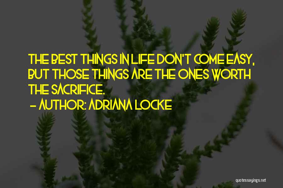 The Best Things In Life Don't Come Easy Quotes By Adriana Locke