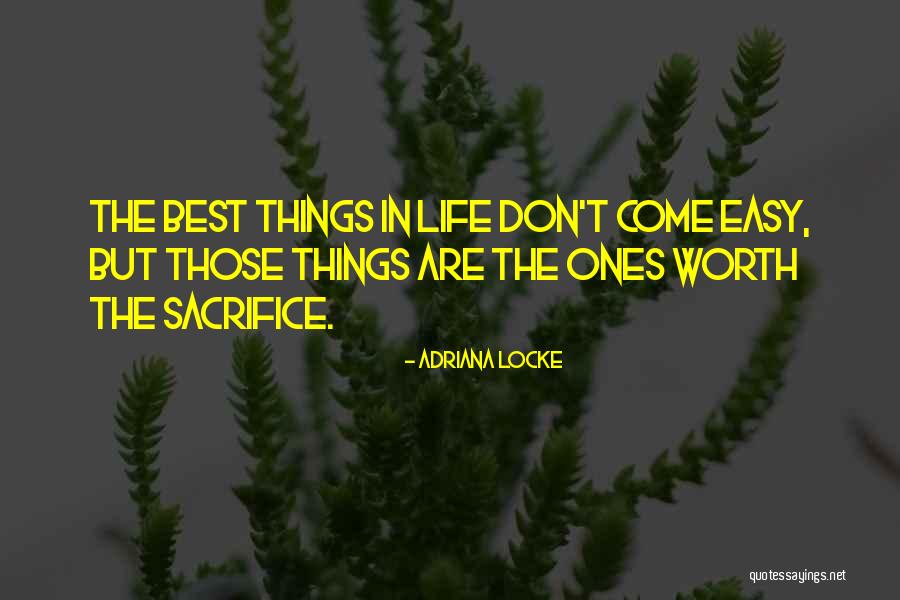 The Best Things In Life Don't Come Easy Quotes By Adriana Locke