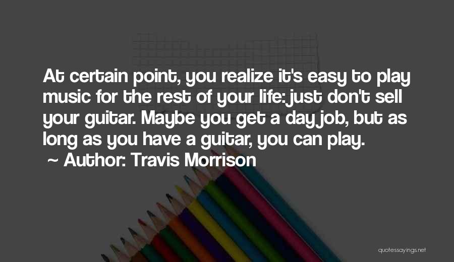 The Best Things In Life Don't Come Easy Quotes By Travis Morrison