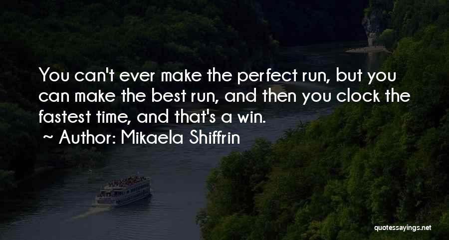 The Best Time Ever Quotes By Mikaela Shiffrin