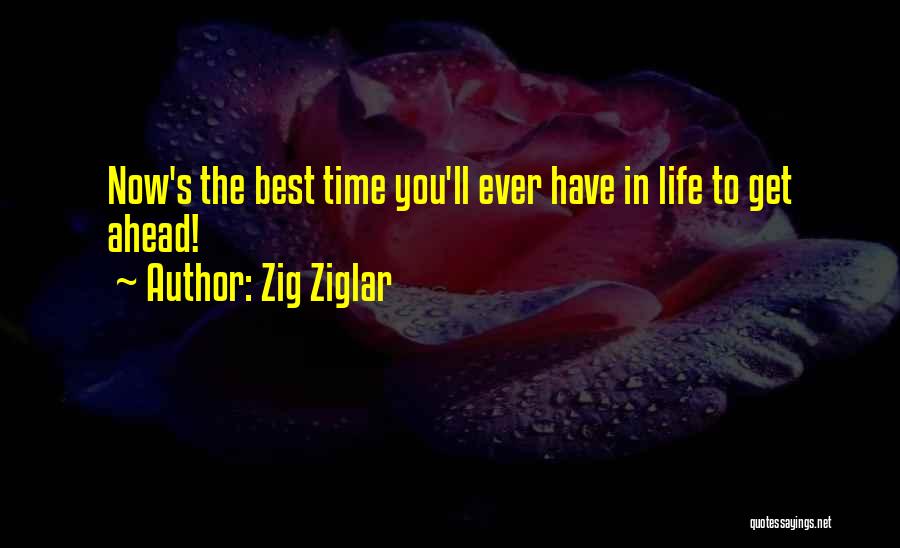 The Best Time In Life Quotes By Zig Ziglar