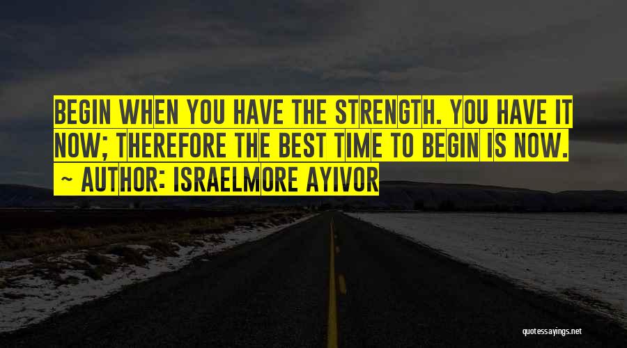 The Best Time Is Now Quotes By Israelmore Ayivor