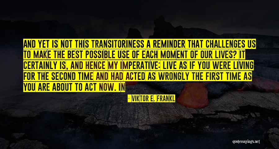 The Best Time Is Now Quotes By Viktor E. Frankl