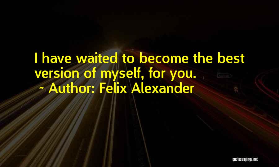 The Best Version Of You Quotes By Felix Alexander