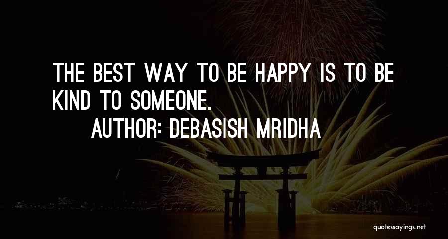 The Best Way To Be Happy Quotes By Debasish Mridha