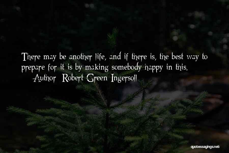 The Best Way To Be Happy Quotes By Robert Green Ingersoll