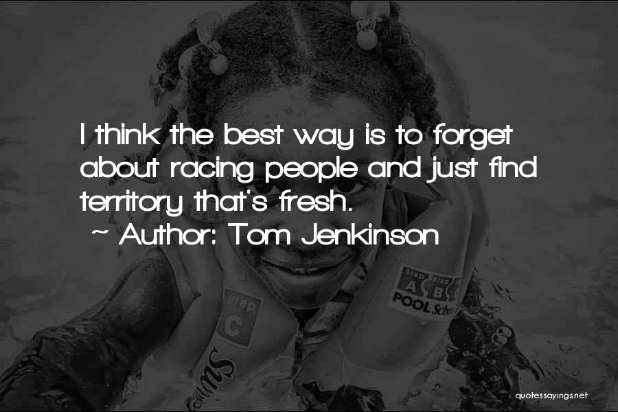 The Best Way To Forget Quotes By Tom Jenkinson