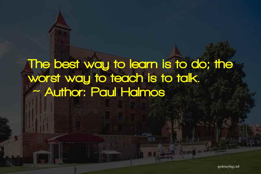 The Best Way To Learn Is To Teach Quotes By Paul Halmos