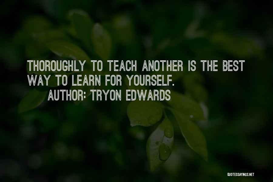The Best Way To Learn Is To Teach Quotes By Tryon Edwards