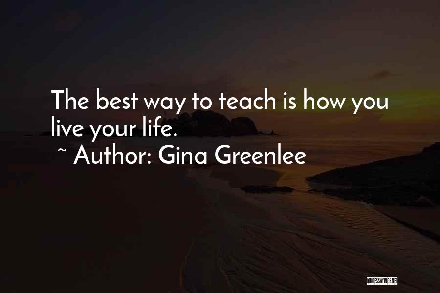 The Best Way To Live Life Quotes By Gina Greenlee