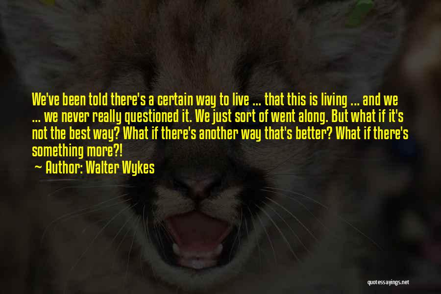 The Best Way To Live Life Quotes By Walter Wykes