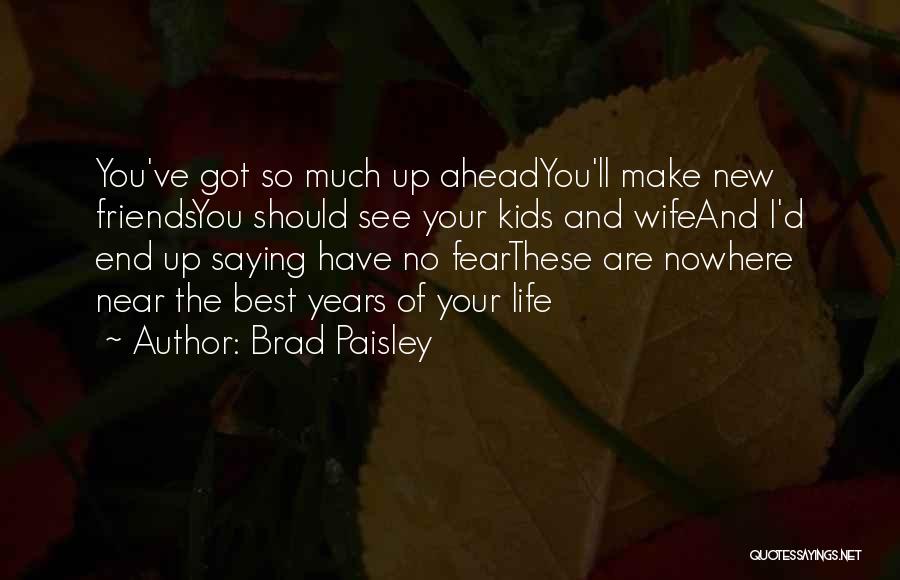 The Best Years Of Your Life Quotes By Brad Paisley