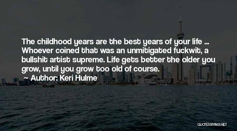 The Best Years Of Your Life Quotes By Keri Hulme