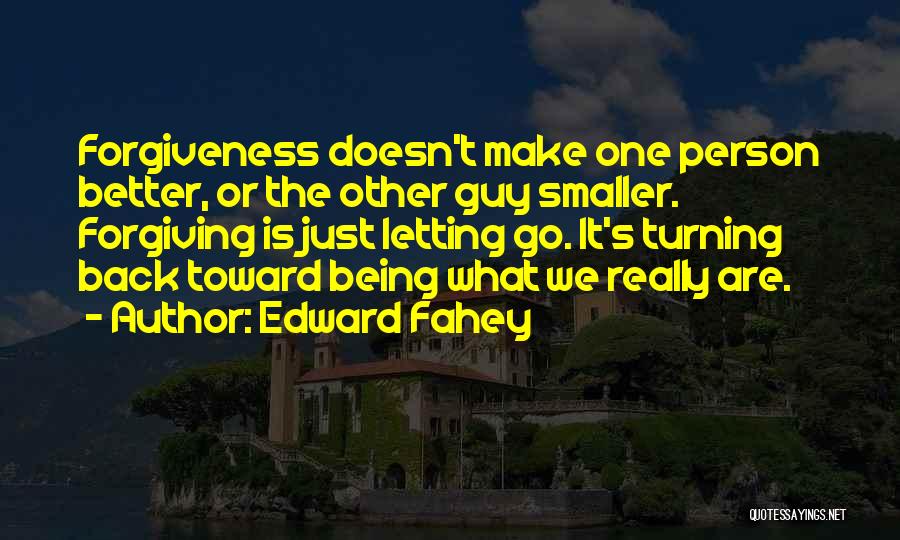 The Better Person Quotes By Edward Fahey