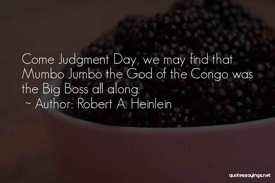 The Big Boss Quotes By Robert A. Heinlein