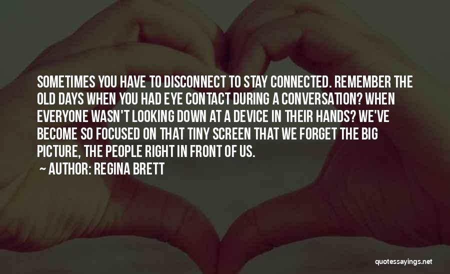 The Big Disconnect Quotes By Regina Brett