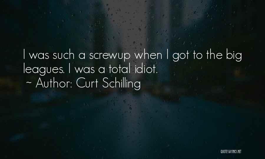 The Big Leagues Quotes By Curt Schilling