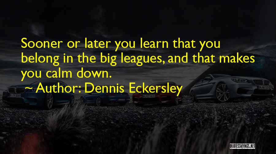 The Big Leagues Quotes By Dennis Eckersley