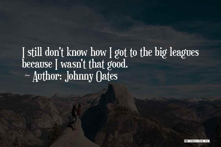 The Big Leagues Quotes By Johnny Oates