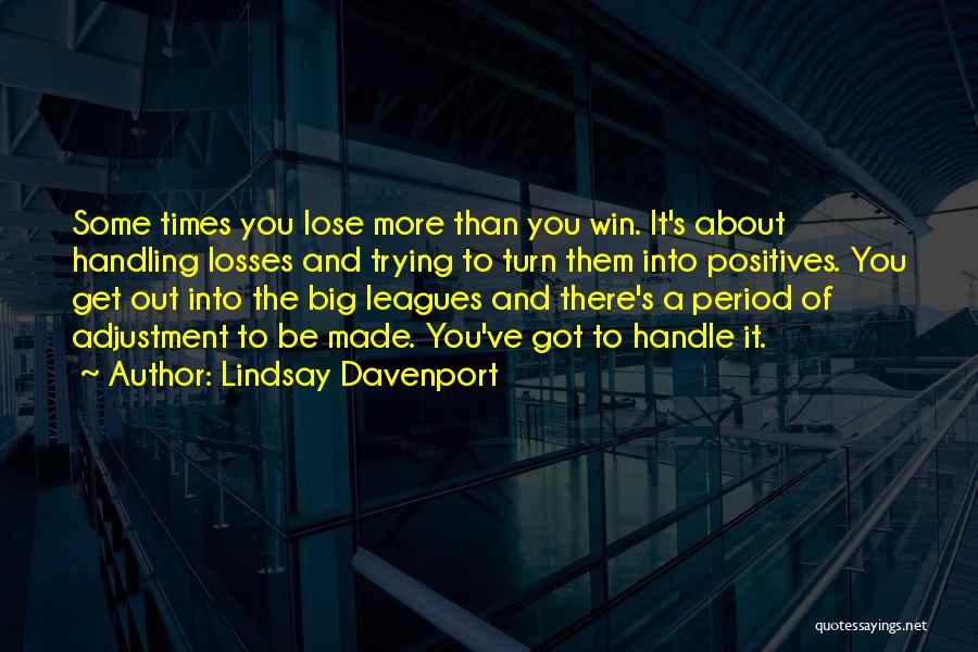 The Big Leagues Quotes By Lindsay Davenport